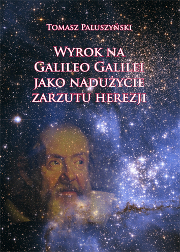 Tomasz Paluszyński, Wyrok na Galileo Galilei jako nadużycie zarzutu herezji
