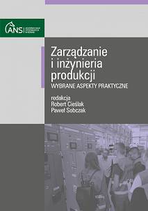 Zarządzanie i inżynieria produkcji – wybrane aspekty praktyczne, redakcja Robert Cieślak, Paweł Sobczak