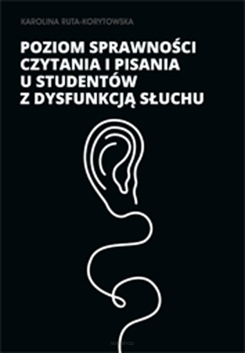 Karolina Ruta-Korytowska, Poziom sprawności czytania i pisania u studentów z dysfunkcją słuchu