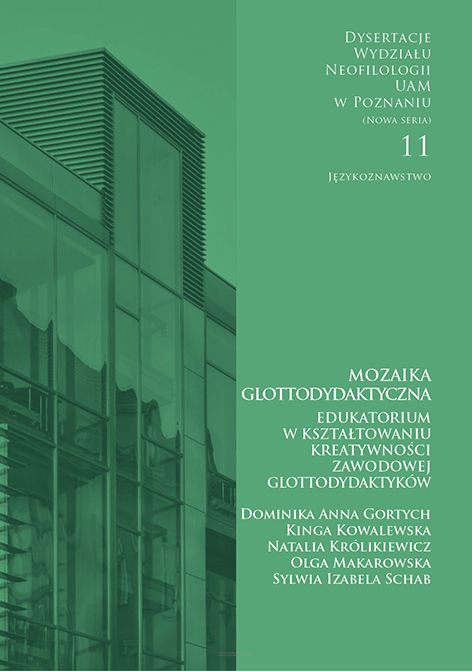 Dominika Anna Gortych, Kinga Kowalewska, Natalia Królikiewicz, Olga Makarowska, Sylwia Izabela Schab, Mozaika glottodydaktyczna. Edukatorium w kształtowaniu kreatywności zawodowej glottodydaktyków