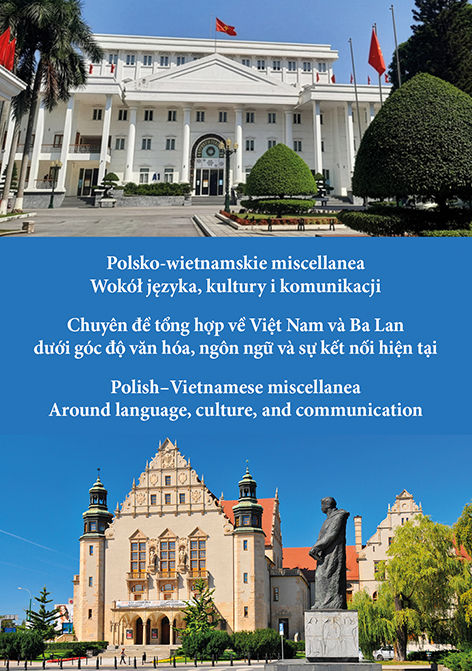 Polsko-wietnamskie miscellanea. Wokół języka, kultury i komunikacji / Chuyên đề tổng hợp về Việt Nam và Ba Lan  dưới góc độ văn hóa, ngôn ngữ và sự kết nối hiện tại / Polish–Vietnamese miscellanea. Around language, culture, and communication
