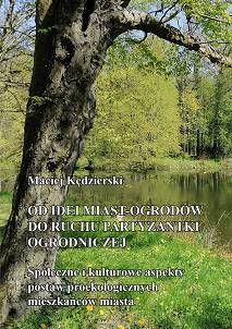 Maciej Kędzierski, Od idei miast-ogrodów do ruchu partyzantki ogrodniczej. Społeczne i kulturowe aspekty postaw proekologicznych mieszkańców miasta