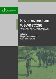 Bezpieczeństwo wewnętrzne – wybrane aspekty praktyczne, red. Kinga Przybyszewska, Wojciech Nowiak