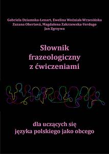 Słownik frazeologiczny z ćwiczeniami dla uczących się języka polskiego jako obcego
