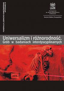 Uniwersalizm i róźnorodność. Grób w badaniach interdyscyplinarnych, red. Mateusz Jaeger, Jacek Tomczyk, Jacek Wrzesiński (Funeralia 22)