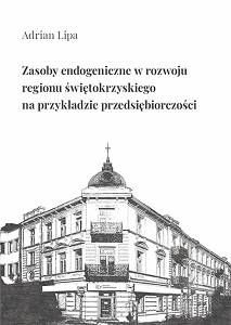 Adrian Lipa, Zasoby endogeniczne w rozwoju  regionu świętokrzyskiego  na przykładzie przedsiębiorczości