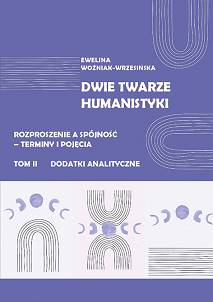 Ewelina Woźniak-Wrzesińska, Dwie twarze humanistyki. Rozproszenie a spójność – terminy i pojęcia, t. 2: Dodatki analityczne