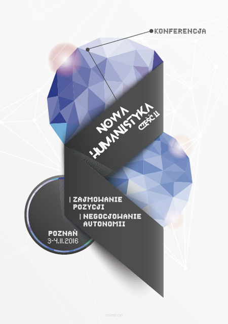 Nowa humanistyka: zajmowanie pozycji, pozycjonowanie autonomii. Transdyscyplinarna konferencja naukowa, cz 2, Poznań 304 XI 2016. Książka abstraktów