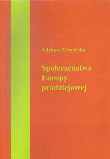 Adriana Ciesielska, Społeczeństwa Europy pradziejowej. Skrypt do przedmiotu pradzieje Europy i przedmiotów pokrewnych.