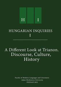 A different Look at Trianon. Discourse, Culture, History = Inne Trianon. Dyskurs, kultura, historia, ed. / red. Karolina Kaczmarek, Paweł Kornatowski, Marcin Lewandowski, Kinga Piotrowiak-Junkiert