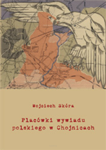 Wojciech Skóra, Placówki wywiadu polskiego w Chojnicach. Przyczynek do dziejów Pomorza Zachodniego i Nadwiślańskiego w dwudziestoleciu międzywojennym