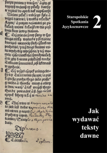 Karolina Borowiec, Dorota Masłej, Tomasz Mika, Dorota Rojszczak-Robińska, Jak wydawać teksty dawne, Staropolskie spotkania językoznawcze, t. 2