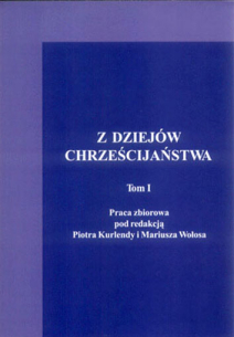 Piotr Kurlenda, Mariusz Wołos (red.), Z dziejów chrześcijaństwa, tom I