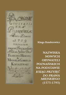 Kinga Banderowicz, Nazwiska nowych obywateli poznańskich na podstawie Księgi przyjęć do prawa miejskiego (1575-1793)