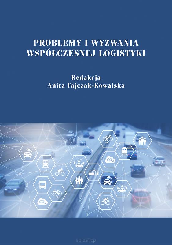 Problemy i wyzwania współczesnej logistyki, red. Anita Fajczak-Kowalska