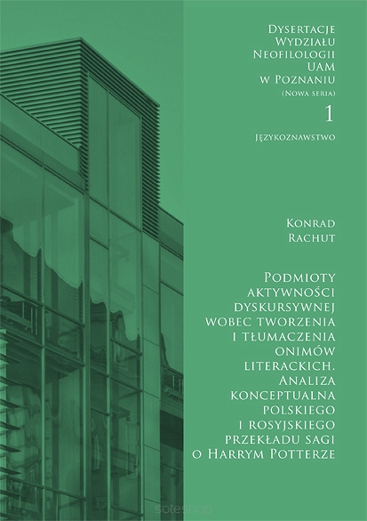 Konrad Rachut, Podmioty aktywności dyskursywnej wobec tworzenia i tłumaczenia onimów literackich. Analiza konceptualna polskiego i rosyjskiego przekładu sagi o Harrym Potterze