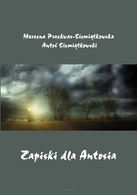 Marzena Przekwas-Siemiątkowska, Antoś Siemiątkowski, Zapiski dla Antosia