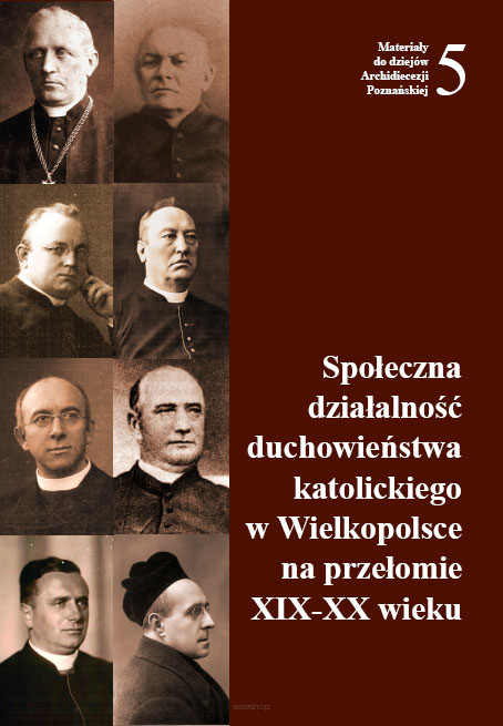 Leszek Wilczyński (red.), Społeczna działalność duchowieństwa katolickiego w Wielkopolsce na przełomie XIX-XX wieku, Materiały do dziejów Archidiecezji Poznańskiej, z. 5