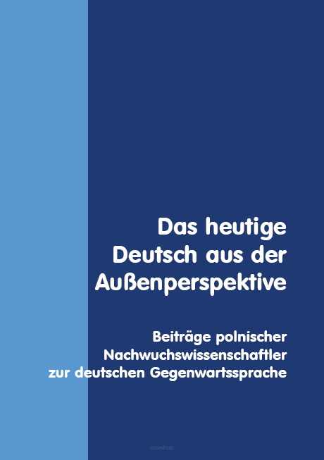 Beata Mikołajczyk (hrsg.), Das heutige Deutsch aus der Außenperspektive. Beitrtäge polnischer Nachwuchswissenschaftler zur deutschen Gegenwartsprache