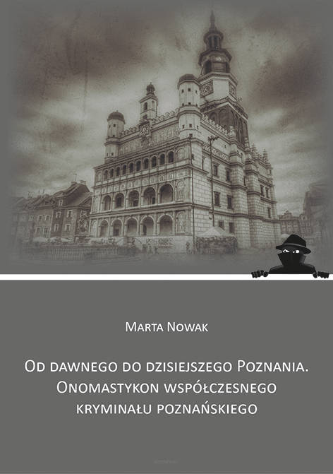 Marta Nowak, Od dawnego do dzisiejszego Poznania. Onomastykon współczesnego kryminału poznańskiego