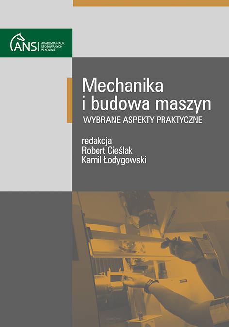 Mechanika i budowa maszyn. Wybrane aspekty praktyczne, red. Robert