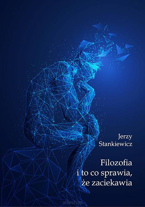 Jerzy Stankiewicz, Filozofia i to co sprawia, że zaciekawia