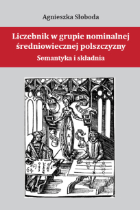 Agnieszka Słoboda, Liczebnik w grupie nominalnej średniowiecznej polszczyzny. Semantyka i składnia