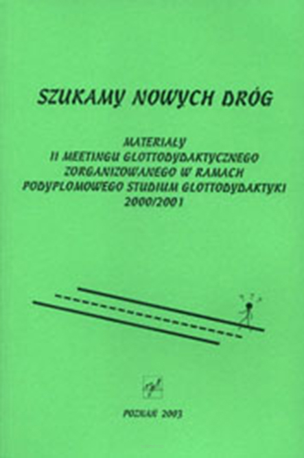 Paweł Hostyński (red.), Szukamy nowych dróg. Materiały II Meetingu Glottodydaktyczego zorganizowanego w ramach Podyplomowego Studium Glotodydaktyki 2000/2001