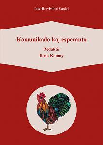 Komunikado kaj esperanto, redaktis Ilona Koutny