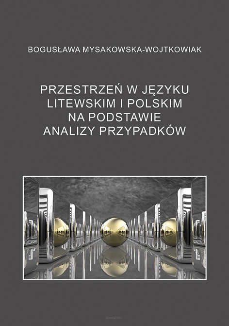 Bogusława Mysakowska-Wojtkowiak, Przestrzeń w języku litewskim i polskim na podstawie analizy przypadków