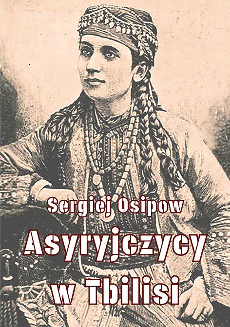 Sergiej Osipow, Asyryjczycy w Tbilisi, tłum. Mirosław Rucki, z wprowadzeniem Michaela Abdalla