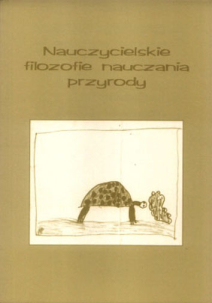 Agata Michalak (red.), Nauczycielskie filozofie nauczania przyrody, Seria: Nauczanie przyrody w szkole podstawowej, zeszyt 2, 2005