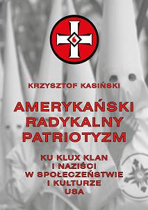 Krzysztof Kasiński, Amerykański radykalny patriotyzm. Ku Klux Klan i naziści w społeczeństwie i kulturze USA