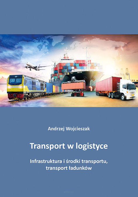 Andrzej Wojcieszak, Transport w logistyce. Infrastruktura i środki transportu, transport ładunków
