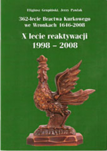 Eligiusz Grupiński, Jerzy Pawlak, 362-lecie Bractwa Kurkowego we Wronkach 1646-2008. X-lecie reaktywacji 1998-2008