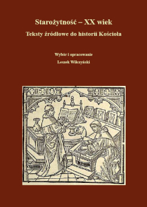  Starożytność – XX wiek. Teksty źródłowe do historii Kościoła, wybór i opracowanie Leszek Wilczyński, wyd. II popr.