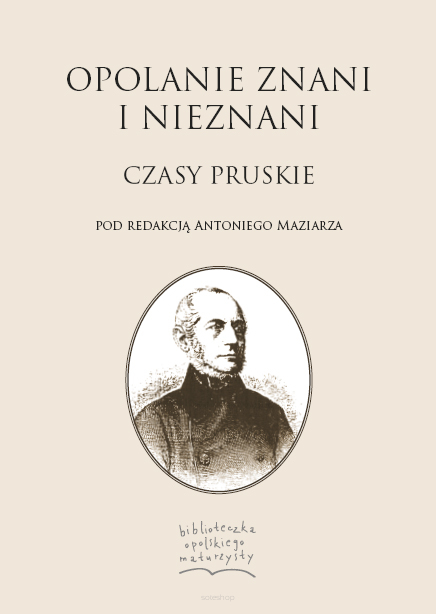 Antoni Maziarz (red.), Opolanie znani i nieznani Cz. 3. Czasy pruskie