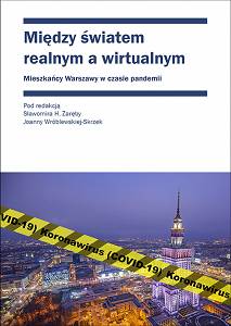 Między światem realnym a wirtualnym. Mieszkańcy Warszawy w czasie pandemii, pod redakcją Sławomira H. Zaręby i Joanny Wróblewskiej-Skrzek