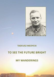 Tadeusz Medycki, 'To See the Future Bright'. My Wanderings