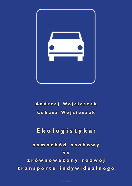 Andrzej Wojcieszak, Łukasz Wojcieszak, Ekologistyka: samochód osobowy vs zrównoważony rozwój transportu indywidualnego
