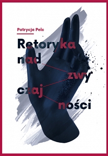 Patrycja Pelc, Retoryka nadzwyczajności