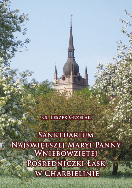 Ks. Leszek Grzelak, Sanktuarium Najświętszej Maryi Panny Wniebowziętej Pośredniczki Łask w Charbielinie