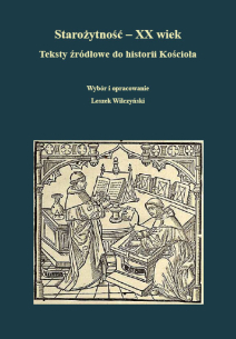 Starożytność – XX wiek. Teksty źródłowe do historii Kościoła, wybór i opracowanie Leszek Wilczyński