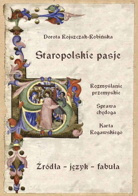 Dorota Rojszczak-Robińska, Staropolskie pasje: Rozmyślanie przemyskie - Sprawa chędoga - Karta Rogawskiego. Źródła - język - fabuła