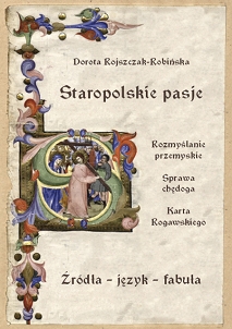 Dorota Rojszczak-Robińska, Staropolskie pasje: Rozmyślanie przemyskie - Sprawa chędoga - Karta Rogawskiego. Źródła - język - fabuła