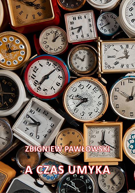 Zbigniew Pawłowski, A czas umyka