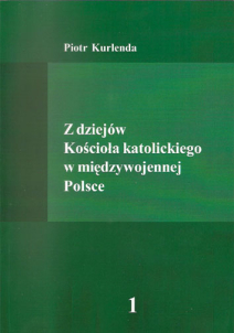Piotr Kurlenda, Z dziejów Kościoła katolickiego w międzywojennej Polsce. Wybór źródeł, t. 1.