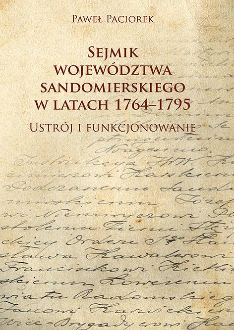 Paweł Paciorek, Sejmik województwa sandomierskiego w latach 1764-1795. Ustrój i funkcjonowanie