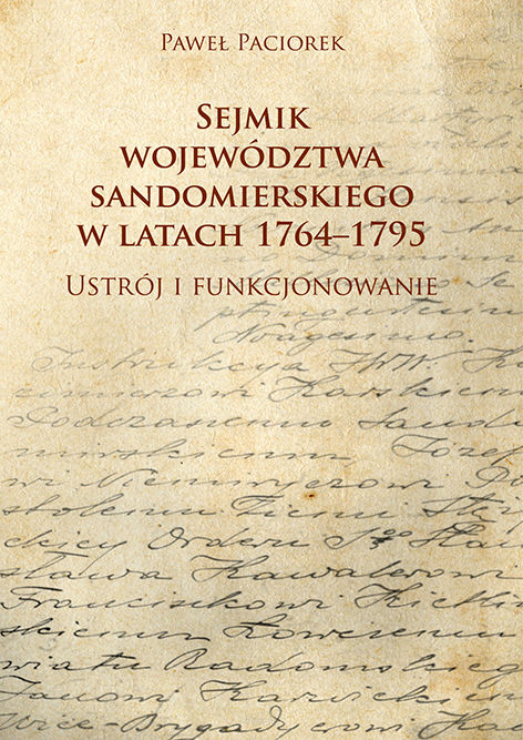 Paweł Paciorek, Sejmik województwa sandomierskiego w latach 1764-1795. Ustrój i funkcjonowanie