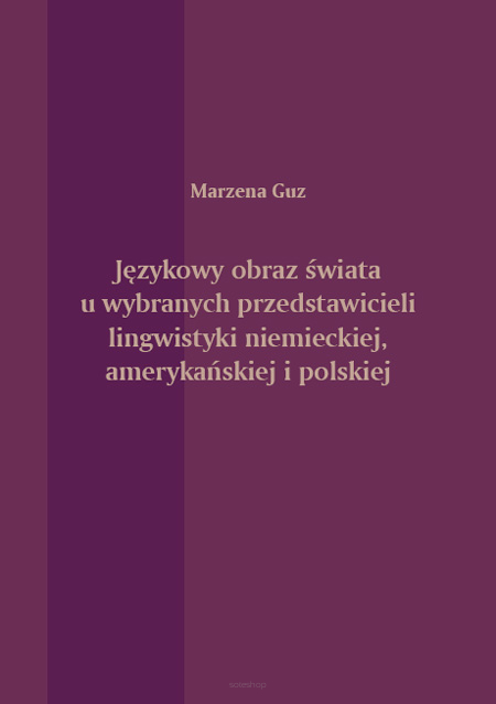 Marzena Guz,  Językowy obraz świata u wybranych przedstawicieli lingwistyki niemieckiej, amerykańskiej i polskiej